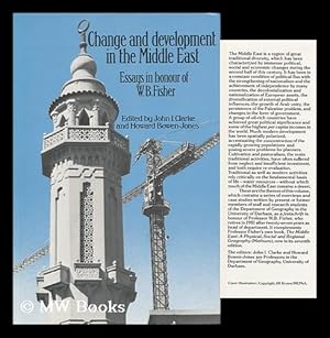 Seller image for Change and Development in the Middle East : Essays in Honour of W. B. Fisher / Edited by John I. Clarke and Howard Bowen-Jones for sale by MW Books Ltd.