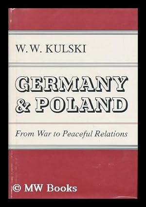 Seller image for Germany and Poland : from War to Peaceful Relations / W. W. Kulski for sale by MW Books Ltd.