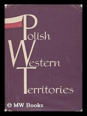 Seller image for Polish Western Territories / Authors: Bohdan Gruchman [And Others] Translated from the Polish Language by Wanda Libicka for sale by MW Books Ltd.