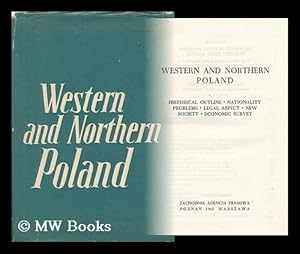 Seller image for Western and Northern Poland : Historical Outline, Nationality Problems, Legal Aspect, New Society, Economic Survey / Elaborated by T. Derlatka.[Et Al. ] ; Editor: Maria Kornilowicz for sale by MW Books Ltd.