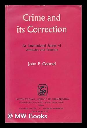 Seller image for Crime and its Correction : an International Survey of Attitudes and Practices / by John P. Conrad for sale by MW Books Ltd.