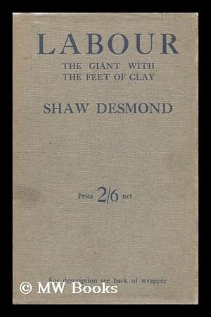 Bild des Verkufers fr Labour : the Giant with the Feet of Clay / by Shaw Desmond zum Verkauf von MW Books Ltd.