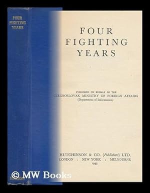 Imagen del vendedor de Four Fighting Years / Published on Behalf of the Czechoslovak Ministry of Foreign Affairs (Department of Information) a la venta por MW Books Ltd.