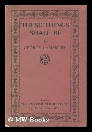 Seller image for These Things Shall be / by George Lansbury for sale by MW Books Ltd.