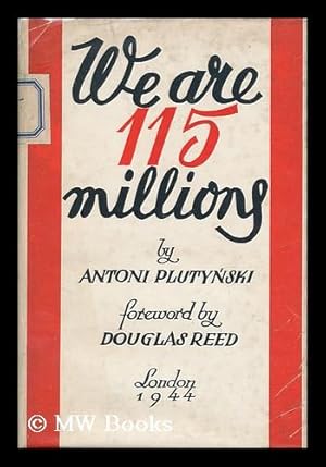 Seller image for We Are 115 Millions / with a Foreword by Douglas Reed by Antoni Plutynski for sale by MW Books Ltd.