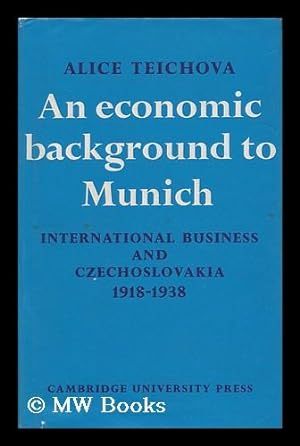 Seller image for An Economic Background to Munich : International Business and Czechoslovakia 1918-1938 for sale by MW Books Ltd.