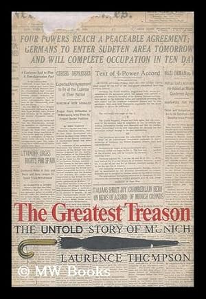 Seller image for The Greatest Treason : the Untold Story of Munich / by Laurence Thompson for sale by MW Books Ltd.