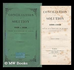 Seller image for Conciliation Et Solution, Ou 1830 Et 1850, Par M. Le Cte Edouard De Warren for sale by MW Books Ltd.