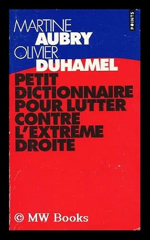 Image du vendeur pour Petit Dictionnaire Pour Lutter Contre L'Extreme Droite / Martine Aubry, Olivier Duhamel mis en vente par MW Books Ltd.