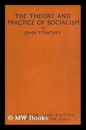 Bild des Verkufers fr The Theory and Practice of Socialism / by John Strachey zum Verkauf von MW Books Ltd.