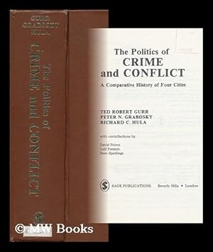 Image du vendeur pour The Politics of Crime and Conflict : a Comparative History of Four Cities / Ted Robert Gurr, Peter N. Grabosky, Richard C. Hula ; with Contributions by David Peirce, Leif Persson, Sven Sperlings mis en vente par MW Books Ltd.