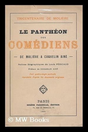 Seller image for Le Pantheon Des Comediens De Moliere a Coquelin Aine / Notices Biographiques De Louis Pericaud ; Preface De Coquelin Aine for sale by MW Books Ltd.