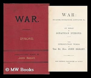 Image du vendeur pour War : its Causes, Consequences, Lawfulness, Etc. : an Essay / with Introductory Words by John Bright : with a New Introduction for the Garland Ed. , by Naomi Churgin Miller mis en vente par MW Books Ltd.