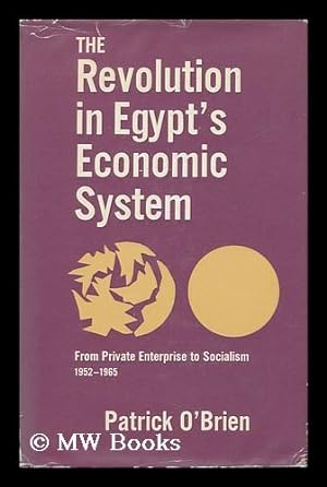 Seller image for The Revolution in Egypt's Economic System: from Private Enterprise to Socialism, 1952-1965 [By] Patrick O'Brien for sale by MW Books