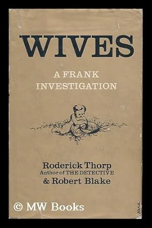 Imagen del vendedor de Wives; an Investigation [By] Roderick Thorp and Robert Blake a la venta por MW Books