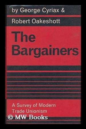 Seller image for The Bargainers; a Survey of Modern Trade Unionism, by George Cyriax and Robert Oakeshott for sale by MW Books