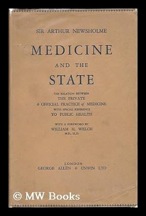 Seller image for Medicine and the State : the Relation between the Private & Official Practice of Medicine, with Special Reference to Public Health / by Sir Arthur Newsholme for sale by MW Books