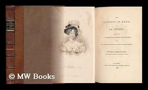 Seller image for The Duchess of Berri in La Vende : Comprising a Narrative of Her Adventures, with Her Private Papers and Secret Correspondence / by General Dermoncourt, Who Arrested Her Royal Highness At Nantes for sale by MW Books