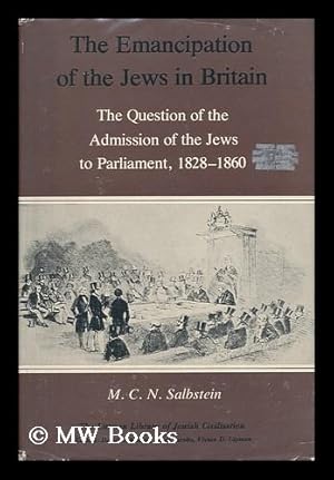 Seller image for The Emancipation of the Jews in Britain : the Question of the Admission of the Jews to Parliament, 1828-1860 / M. C. N. Salbstein for sale by MW Books