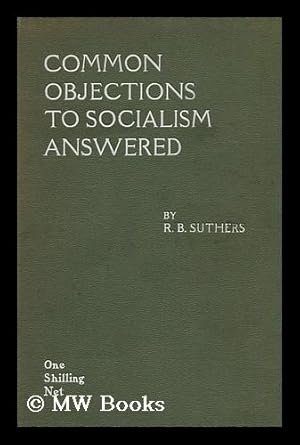 Seller image for Common Objections to Socialism Answered / by R. B. Suthers for sale by MW Books