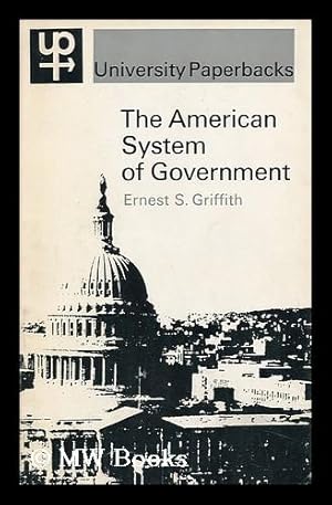 Image du vendeur pour The American System of Government / by Ernest S. Griffith mis en vente par MW Books