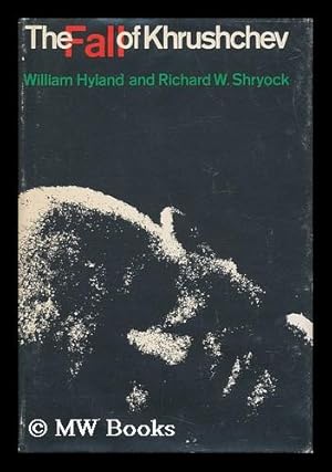 Seller image for The Fall of Khrushchev / by William Hyland and Richard Wallace Shryock for sale by MW Books