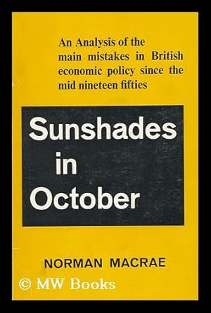 Imagen del vendedor de Sunshades in October; an Analysis of the Main Mistakes in British Economic Policy Since the Mid Nineteen-Fifties a la venta por MW Books