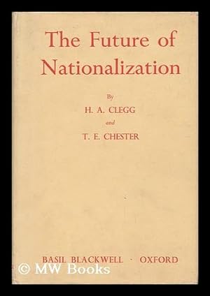 Bild des Verkufers fr The Future of Nationalization, by H. A. Clegg and T. E. Chester zum Verkauf von MW Books
