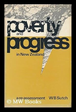 Seller image for Poverty and Progress in New Zealand : a Reassessment / [By] W. B. Sutch for sale by MW Books