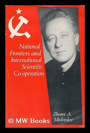 Seller image for National Frontiers and International Scientific Co-Operation / Zhores A. Medvedev for sale by MW Books