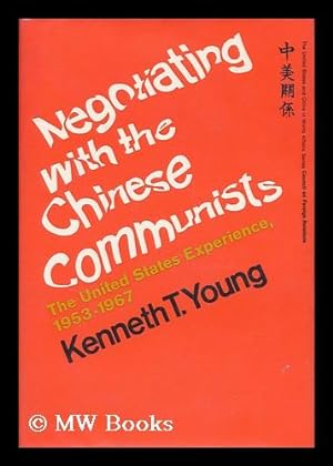 Immagine del venditore per Negotiating with the Chinese Communists : the United States Experience, 1953-1967 / Kenneth T. Young venduto da MW Books