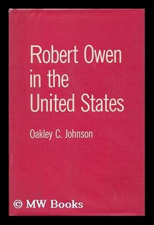 Image du vendeur pour Robert Owen in the United States / Edited by Oakley C. Johnson : Foreword by A. L. Morton mis en vente par MW Books