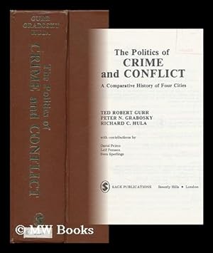 Image du vendeur pour The Politics of Crime and Conflict : a Comparative History of Four Cities / Ted Robert Gurr, Peter N. Grabosky, Richard C. Hula ; with Contributions by David Peirce, Leif Persson, Sven Sperlings mis en vente par MW Books
