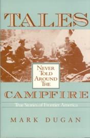 Seller image for Tales Never Told Around the Campfire: True Stories of Frontier America for sale by The Book Faerie