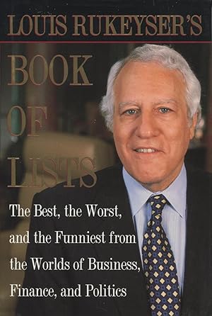 Seller image for Louis Rukeyser's Book of Lists: The Best, the Worst, and the Funniest from the Worlds of Business, Finance, and Politics for sale by Kenneth A. Himber