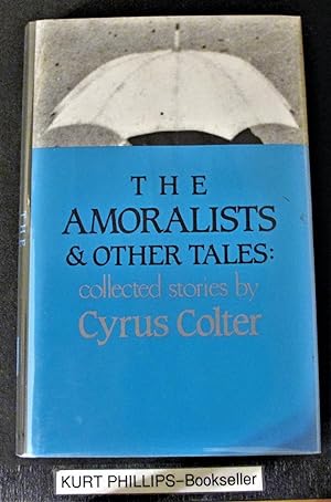Seller image for The Amoralists & Other Tales-Collected Stories by Cyrus Colter. for sale by Kurtis A Phillips Bookseller