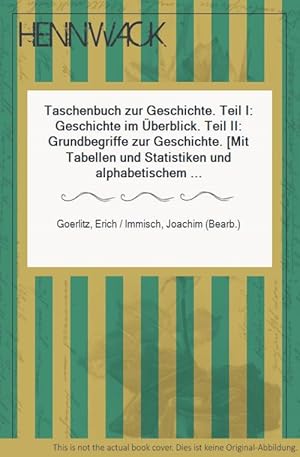 Bild des Verkufers fr Taschenbuch zur Geschichte. Teil I: Geschichte im berblick. Teil II: Grundbegriffe zur Geschichte. [Mit Tabellen und Statistiken und alphabetischem Teil Grundbegriffe.] zum Verkauf von HENNWACK - Berlins grtes Antiquariat