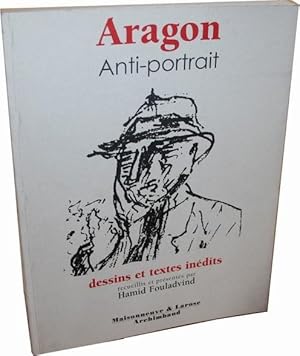 Image du vendeur pour Aragon, Anti-portrait, dessins et textes indits prsents par Hamid Fouladvind mis en vente par JOIE DE LIRE