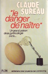 "Le danger de naître". Un grand patron de la gynécologie parle Entretiens avec Laurence de Cambr...