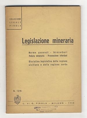 legislazione mineraria. Norme generali - Idrocarburi - Polizia annonaria - Prevenzione infortuni....