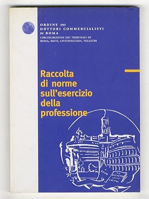 RACCOLTA di norme sull'esercizio della professione. Ordine dei Dottori Commercialisti di Roma.