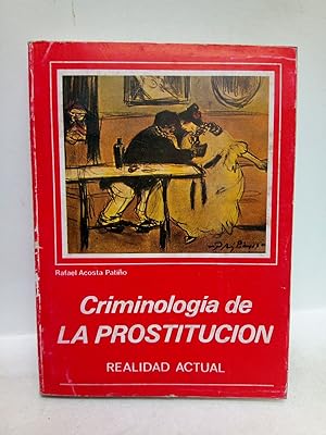 Imagen del vendedor de Criminologa de la prostitucin (realidad actual): Anlisis de 46 entrevistas a prostitutas en vas de rehabilitacin; Psicoanlisis del rufin; Formas y tcnicas de prostitucin; Psicologa de las prostitutas; Perfil del cliente a la venta por Librera Miguel Miranda