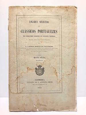 Logares selectos dos classicos portuguezes nos principaes géneros de discurso prosaico, para uso ...