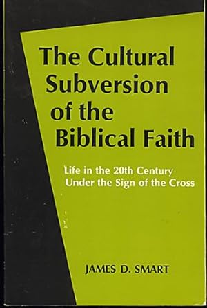 The Cultural Subversion of the Biblical Faith: Life in the 20th Century under the Sign of the Cross