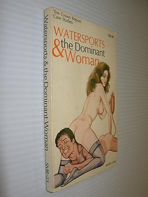 Watersports & the Dominant Woman (The Crown Report Case Studies)