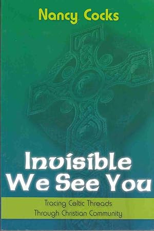 Bild des Verkufers fr Invisible We See You: Tracing Celtic Threads through Christian Community zum Verkauf von Riverwash Books (IOBA)