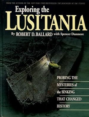 Exploring the Lusitania : Probing the Mysteries of the Sinking That Changed History