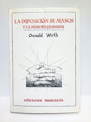 Bild des Verkufers fr La imposicin de manos y la medicina filosofal zum Verkauf von Librera Miguel Miranda