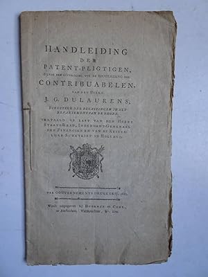 Bild des Verkufers fr Handleiding der patent-pligtigen, zijnde een uittreksel uit de handleiding der contribuabelen, van den heere J.G. Dulaurens, directeur der belastingen in het departement van de Rhone; vertaald op last van den heere staats-raad, intendant-generaal der financien en van de keizerlijke schatkist in Holland. zum Verkauf von Antiquariaat De Boekenbeurs