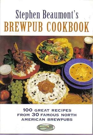 Imagen del vendedor de Stephen Beaumont's Brewpub Cookbook a la venta por The Book Junction